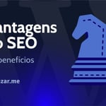 Vantagens do SEO: 20 benefícios da otimização de mecanismos de busca