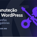 Manutenção do site WordPress: mais de 13 tarefas obrigatórias em 2022