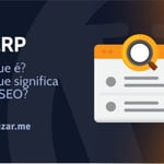 O que é SERP? O que significa em SEO?