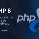 PHP 8: A importância de ativá-lo em seu WordPress