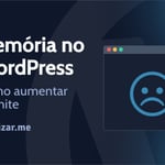 Como aumentar o limite de memória do WordPress