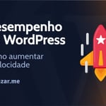 Como aumentar a velocidade e desempenho do WordPress