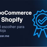 WooCommerce vs Shopify: qual escolher para sua loja