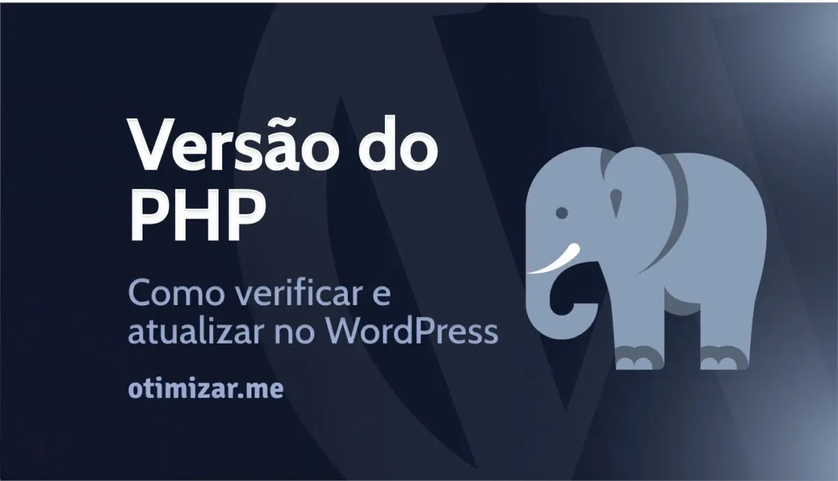 Versão do PHP no WordPress- Como verificar e atualizar