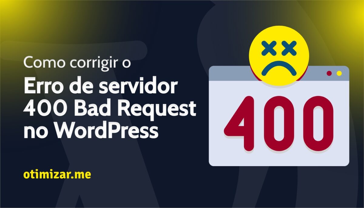 Como corrigir o erro de servidor 400 Bad Request no site Elementor WordPress