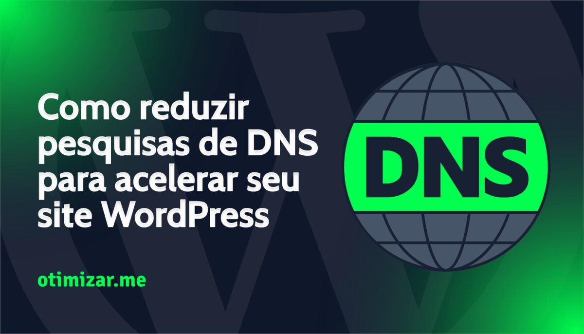 Como reduzir pesquisas de DNS para acelerar seu site WordPress