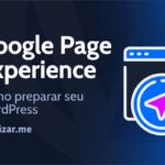 Google Page Experience: Como preparar seu site WordPress