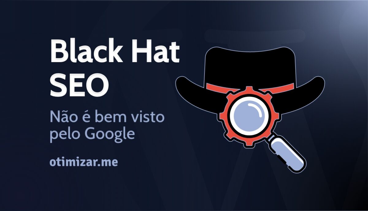 Black Hat SEO: Não é bem recebido pelo Google!