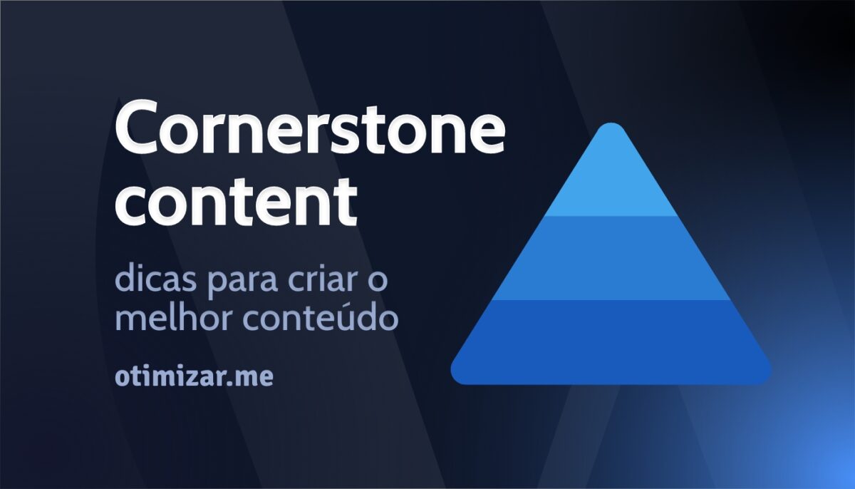 O que é Cornerstone Content? Dicas para criar o melhor conteúdo
