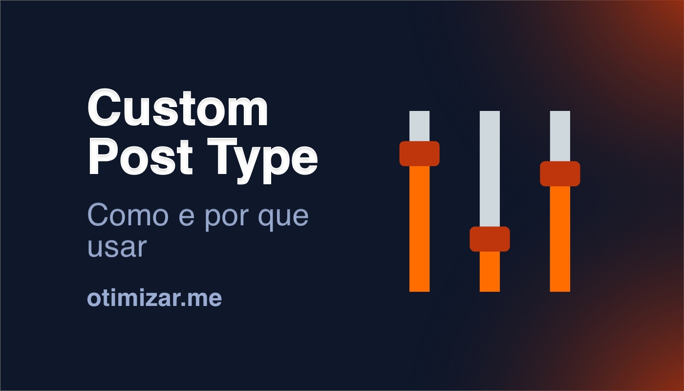 Custom Post Types: Como e por que usar tipos de postagens no WordPress