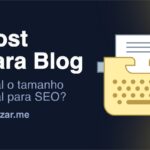 Qual o tamanho ideal para um post de blog para SEO?