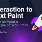 INP: Como melhorar a interação com o próximo Paint no WordPress
