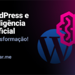 WordPress e Inteligência Artificial: Transformando a Criação de Sites