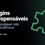 15 Plugins indispensáveis para qualquer site WordPress